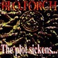 Blo.Torch - The Plot Sickens...