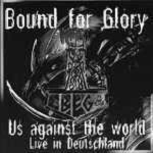 Bound for Glory - Us Against the World(Live in Deutschland)