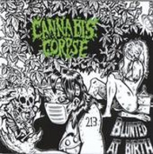 Cannabis Corpse - Blunted at Birth