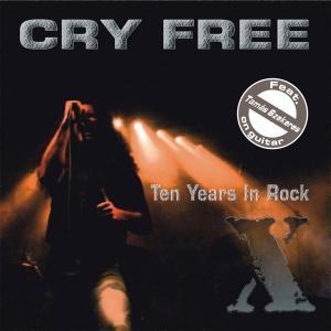 Cry Free - Ten Years In Rock CD