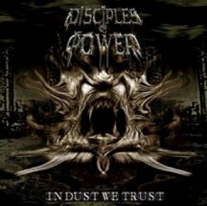 Disciples Of Power - In Dust We Trust