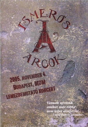 Ismers Arcok - 2005. november 4. Budapest, MOM lemezbemutat koncert