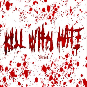 Kill With Hate - Grief