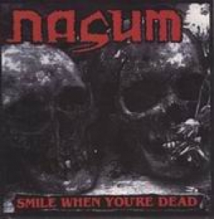 Nasum - Smile When You're Dead / Fuego Yazufre!