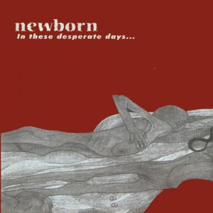 Newborn - In These Desperate Days We Still Strive For Freedom