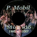 P. MOBIL - MÚLT IDŐ 1985-2007