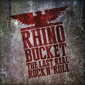 Rhino Bucket - The Last Real Rock 'N' Roll