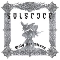 Solstice (UK) - Only the Strong