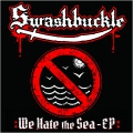 Swashbuckle - We Hate the Sea EP