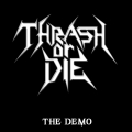 Thrash or Die - The Demo