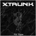 Xtrunk - Of Hate