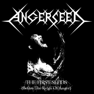 Angerseed - The First Seeds (Before the Reign of Anger)