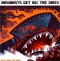 Arsonist Gets All The Girls - Hits From The Bow