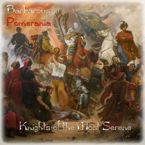 Barbarous Pomerania - Knights of the Most Serene