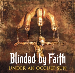 Blinded By Faith - Under An Occult Sun