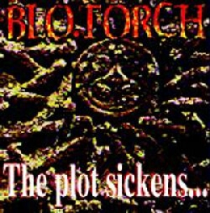 Blo.Torch - The Plot Sickens...