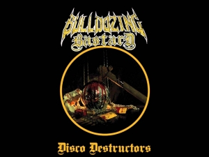 Bulldozing Bastard - Disco Destructors