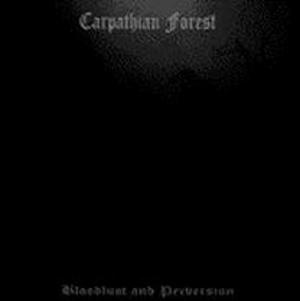 Carpathian Forest - Bloodlust And Perversion