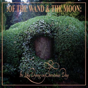 Of the Wand & the Moon - It's Like Dying on Christmas Day
