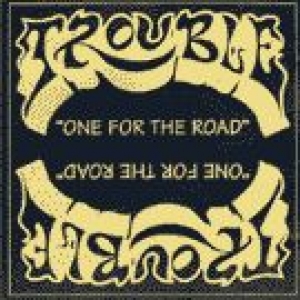 Trouble - One for the Road