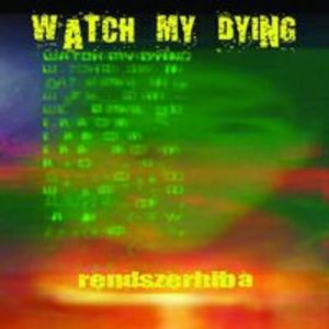 Watch My Dying - Rendszerhiba